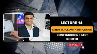 14 lecture configuring react router - MERN STACK authentication and deployment