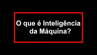 O que é Inteligência da Máquina?