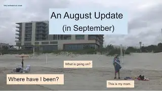 A Very Late Update | August 2021