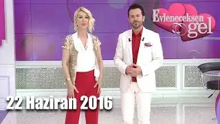 Evleneceksen Gel - 22 Haziran 2016