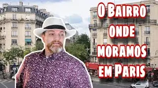 O BAIRRO ONDE MORAMOS EM PARIS
