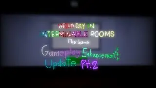 Gameplay Enhancement Update Part 2 - Weird day in Interminable Rooms: The game