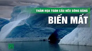 Điều gì sẽ xảy ra khi “Sông băng Ngày tận thế” biến mất? | VTC14