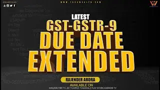 GST  GSTR 9 Due date extended with CA Rajender Arora