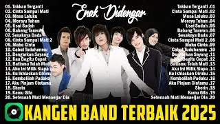 KANGEN BAND - Takkan Terganti, Cinta Sampai Mati | Kumpulan Lagu - Lagu Kangen Band Terbaik 2025