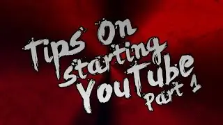 Tips on Starting Youtube Pt  1