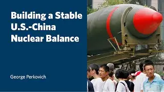 How Can the U.S. and China Build Stable Nuclear Relations for the 2030s?