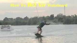 How to Bel Air WAKEBOARD. Best Wakeboard Tutorial. Как делать Бель Эйр на Вейке.