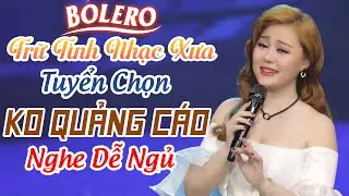 Liên Khúc Nhạc Trữ Tình 2025 - Tuyển Chọn Những Bài Nhạc Xưa Bất Hủ - Dễ Nghe - Dễ Ngủ Thư Giãn