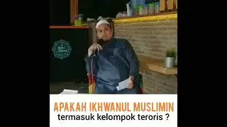 Ustadz Dzulqarnain Muhammad Sunusi  - Apakah Ikhwanul Muslimin Termasuk Kelompok Terroris ?