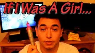 If I Was A Girl For A Day...