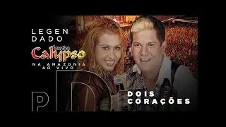 Banda Calypso na Amazônia - Dois Corações (Legendado)