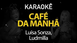 Café da Manhã - Luísa Sonza, Ludmilla (Karaokê Version)