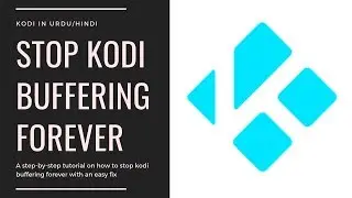 How To Stop Kodi Buffering Forever - Easy Fix in Urdu/Hindi 2019