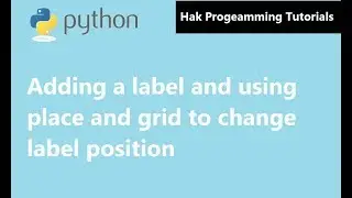Python GUI Tutorial #2: Adding label and Grid and place to change label position in English