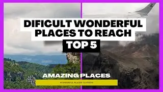 TOP 5 - Most Dificult Wonderful Places to Reach #placestovisit