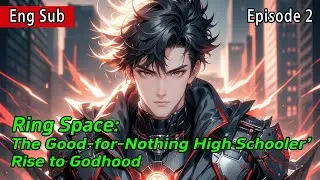 [fulfilling story]Invincible Ring Space:Good-for-Nothing High Schooler’s Rise to Godhood【2 of 2】