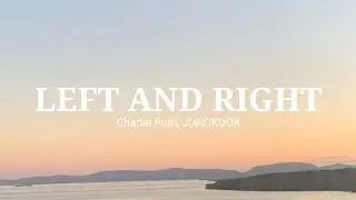 Charlie Puth, Jungkook of BTS - LEFT and RIGHT (Lyrics)
