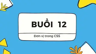 [Buổi 12] - Các đơn vị đo trong CSS