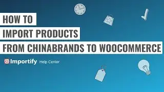 How to import ChinaBrands products to Woocommerce using Importify?