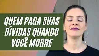 Quem Herda Suas Dívidas Quando Você Morre? Quem Fica Com Seu Dinheiro?