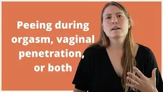 What Causes Urination During Sex? Why You Might Pee During Orgasm, Sex, Or Both (Pelvic PSA 3)