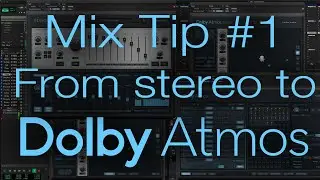 From Stereo to Atmos - first steps - Dolby Atmos Mixing Tip No.1 
