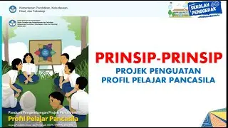 PRINSIP-PRINSIP PROJEK PENGUATAN PROFIL PELAJAR PANCASILA - IMPLEMENTASI KURIKULUM MERDEKA