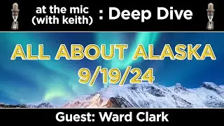 Deep Dive: All About Alaska with Ward Clark