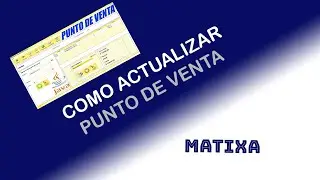 Como actualizar Sistema Punto de Venta Matixa