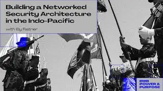 Building a Networked Security Architecture in the Indo-Pacific with Ely Ratner