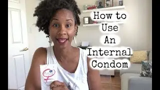 How To Use An Internal Condom