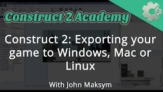 Construct 2: Exporting your game to Windows, Mac or Linux - with John Maksym