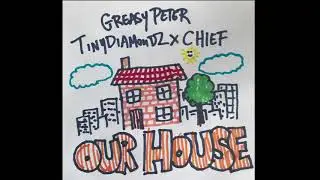 OUR HOUSE Tinydiamondz x Chief x Greasy Peter