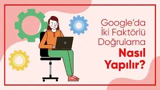 Google için İki Faktörlü Doğrulama Nasıl Yapılır?