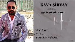 Kava Şirvan - Ho Mam Mıhemet New Albüm 2022