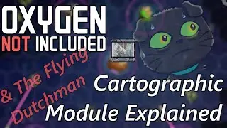 Cartographic Module Explained & The Flying Dutchman Rocket - Space Scanning - Oxygen Not Included