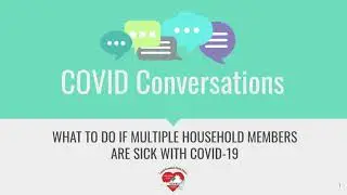 COVID Conversations:  What to do if multiple household members are sick with COVID-19.
