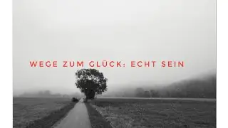 Wege zum Glück: Echt sein!