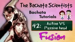 Learn Bachata, Tutorial 42:  Active vs Passive head (Fusion fundamental)