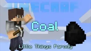'Coal' A Minecraft Parody of 'Little Things' by One Direction