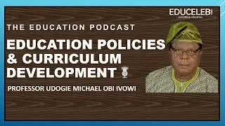 Education Policies and Curriculum Development | Prof UMO Ivowi | The Education Podcast