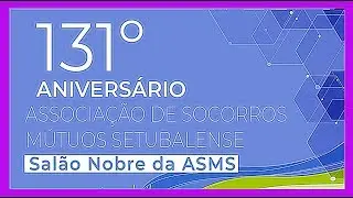 131 º ANIVERSÁRIO DA ASSOCIAÇÃO DOS SOCORROS MÚTUOS