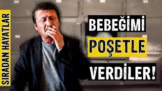 BEBEĞİMİ POŞETLE TAŞIDIM ! I SIRADAN HAYATLAR w YÜKSEL ÖZCAN