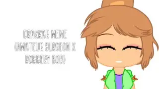 Drakkar Meme (Amateur Surgeon x Robbery Bob) (Gacha Club) (BIG COMEBACK)