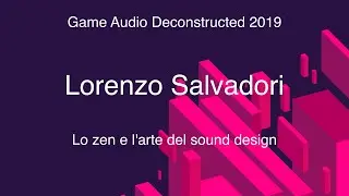 [GAD19] Lo zen e l'arte del sound design • Lorenzo Salvadori