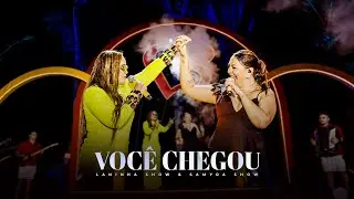 Laninha Show, Samyra Show - VOCÊ CHEGOU (DVD Laninha no Paraíso)