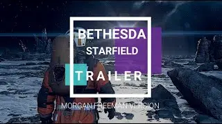 Bethesda's STARFIELD Trailer | What if? | Feat: Morgan Freeman