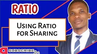 Ratio | Lesson 6 || Using Ratio For Sharing | Word problems on Ratio