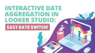 Interactive Date Aggregation in Looker Studio: Easy Date Switch! | Looke Studio by Gaille Reports